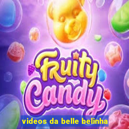 videos da belle belinha