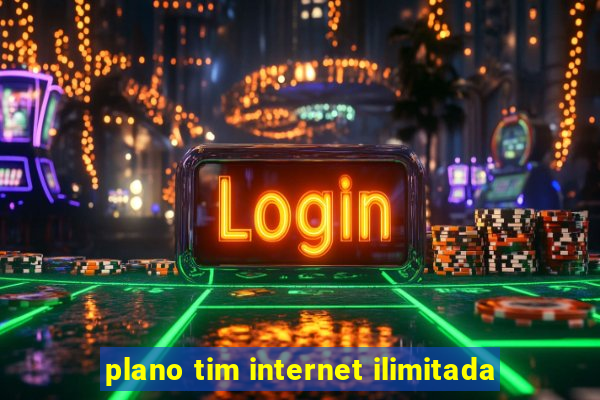 plano tim internet ilimitada