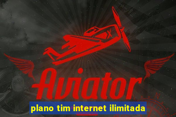 plano tim internet ilimitada