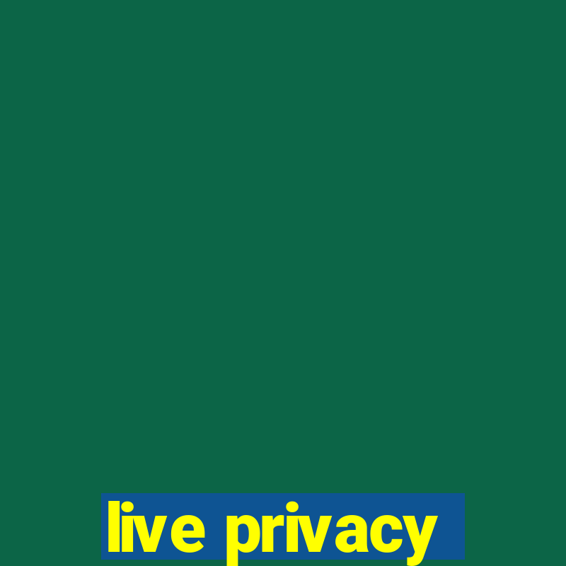 live privacy