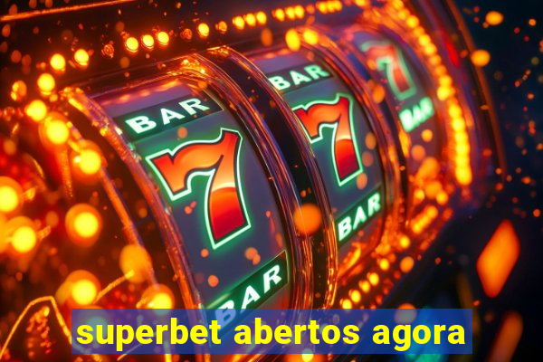 superbet abertos agora