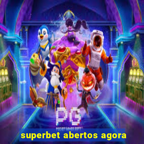 superbet abertos agora