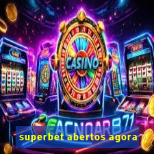 superbet abertos agora