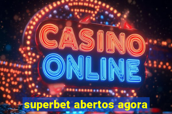 superbet abertos agora