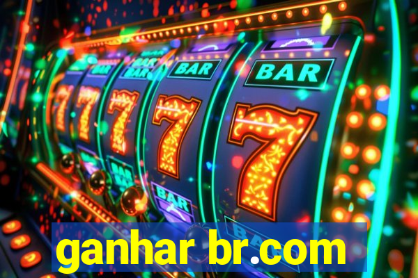 ganhar br.com