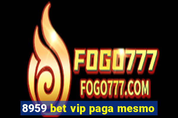 8959 bet vip paga mesmo