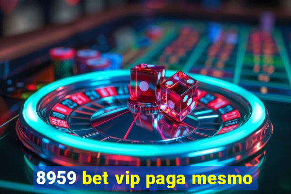 8959 bet vip paga mesmo