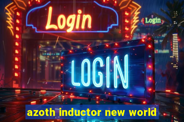 azoth inductor new world