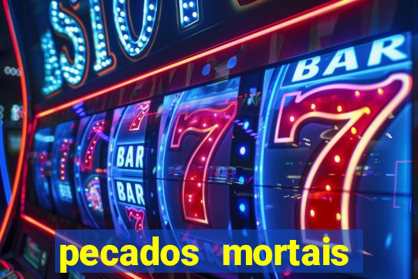 pecados mortais para confessar