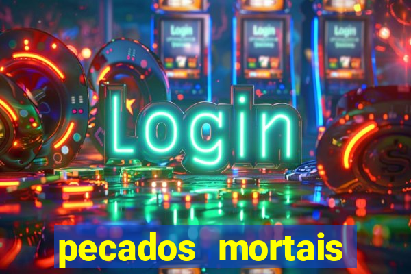 pecados mortais para confessar