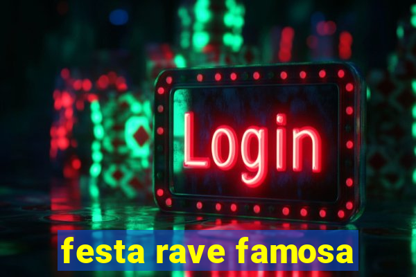 festa rave famosa