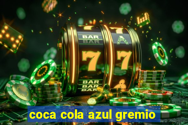 coca cola azul gremio