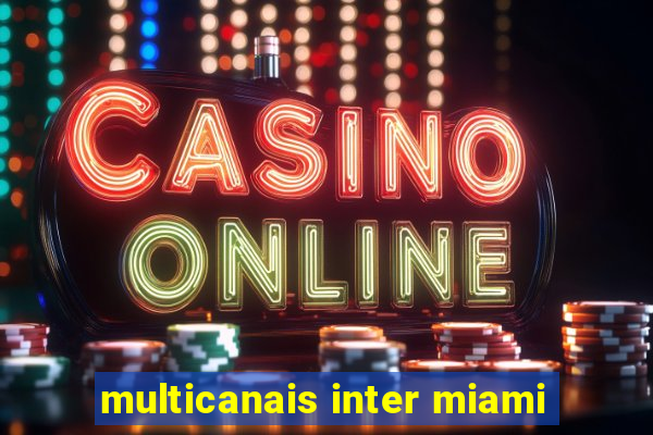 multicanais inter miami