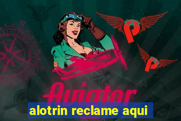 alotrin reclame aqui