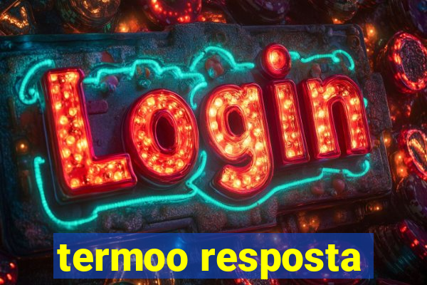 termoo resposta