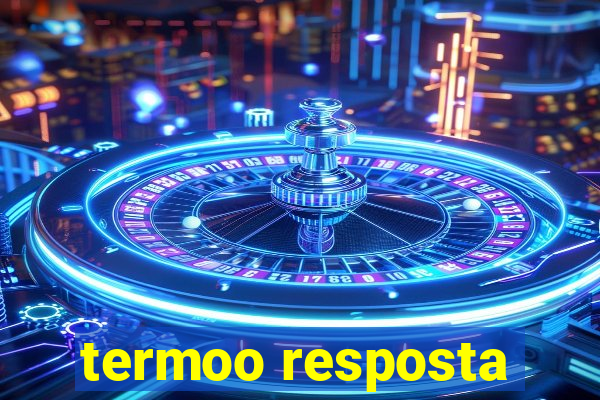 termoo resposta