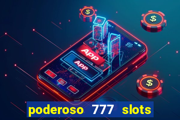 poderoso 777 slots paga mesmo