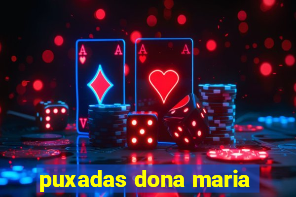 puxadas dona maria