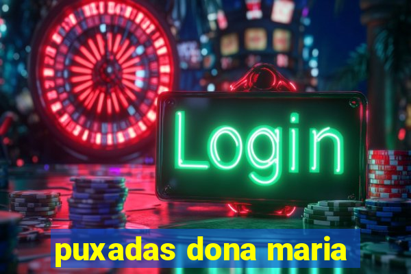 puxadas dona maria