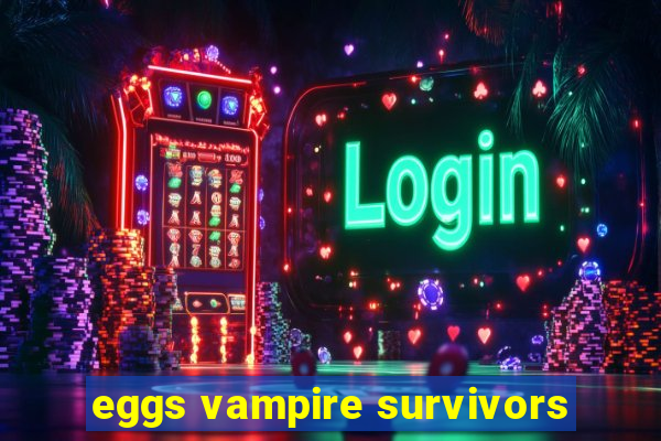 eggs vampire survivors