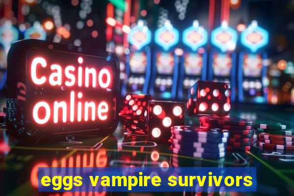 eggs vampire survivors