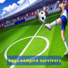 eggs vampire survivors