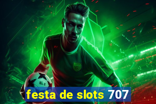 festa de slots 707