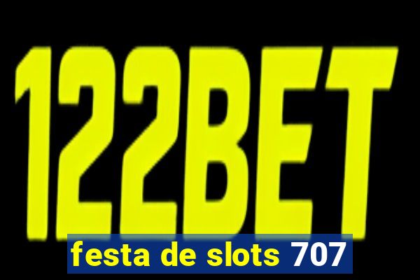 festa de slots 707