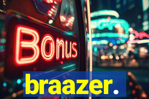 braazer.