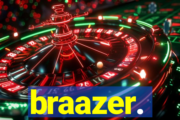 braazer.