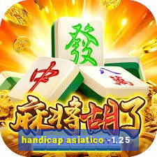 handicap asiatico -1.25