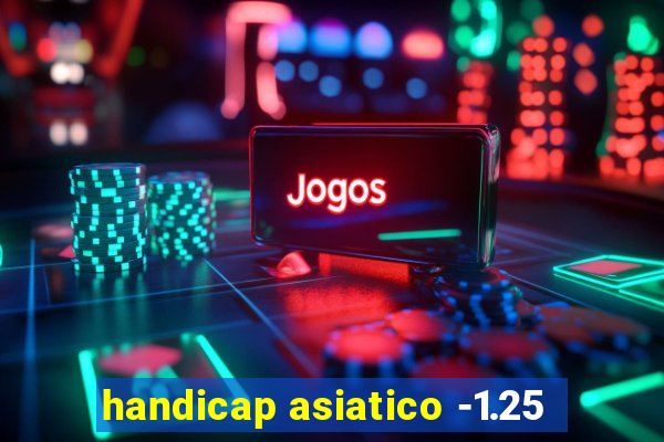 handicap asiatico -1.25