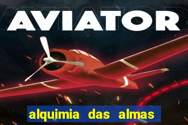 alquimia das almas 3 temporada