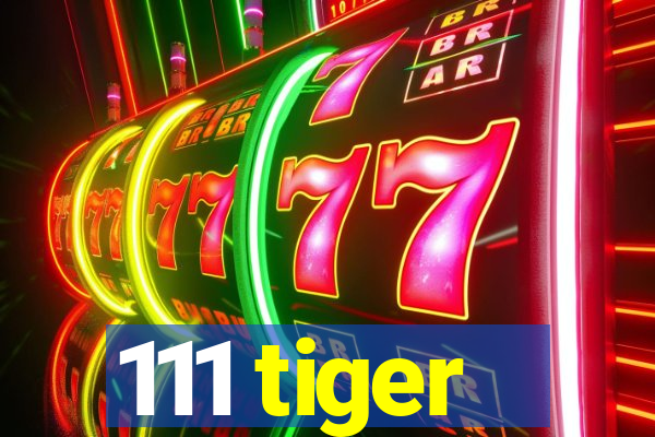 111 tiger