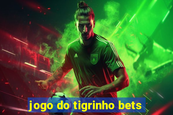 jogo do tigrinho bets