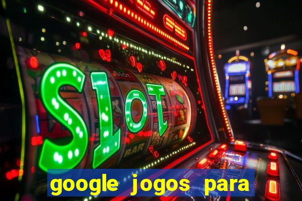 google jogos para ganhar dinheiro