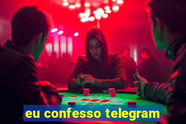 eu confesso telegram