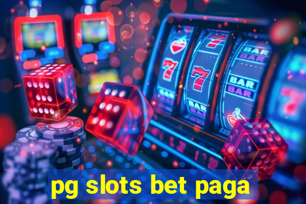 pg slots bet paga