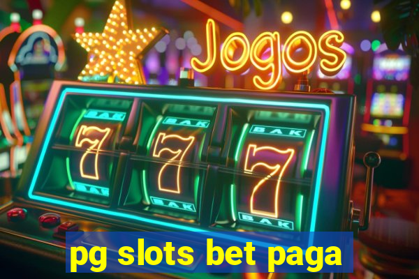 pg slots bet paga