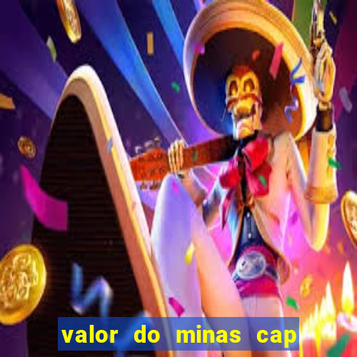 valor do minas cap dessa semana