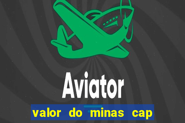 valor do minas cap dessa semana