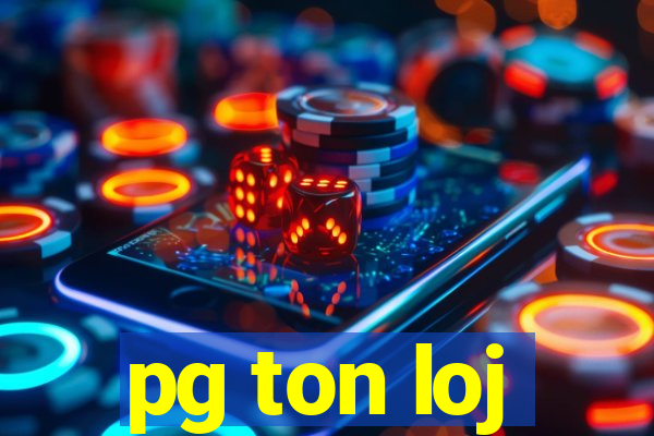 pg ton loj