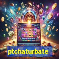 ptchaturbate