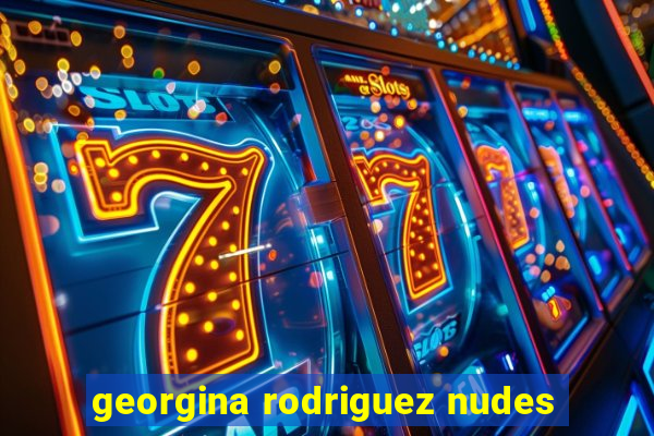 georgina rodriguez nudes