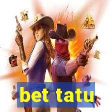 bet tatu