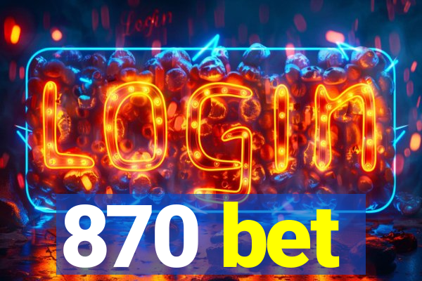 870 bet