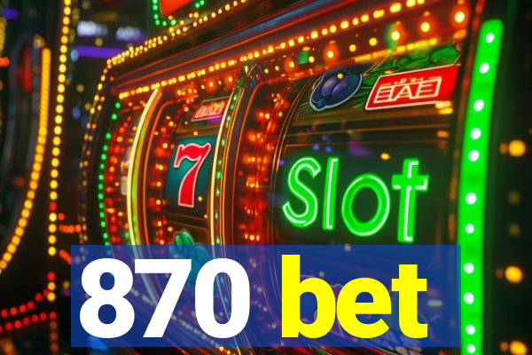 870 bet