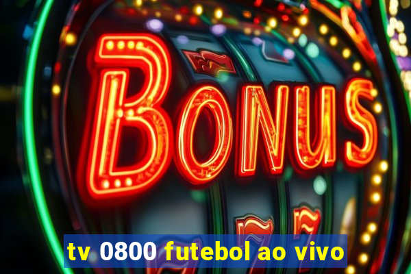 tv 0800 futebol ao vivo