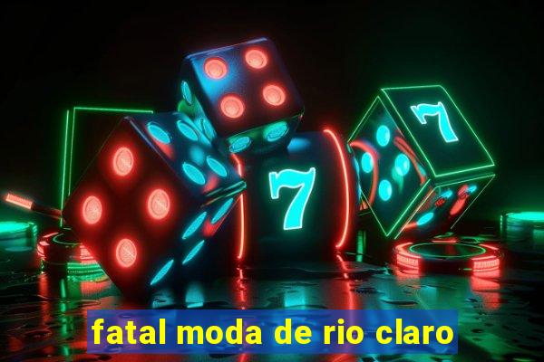 fatal moda de rio claro