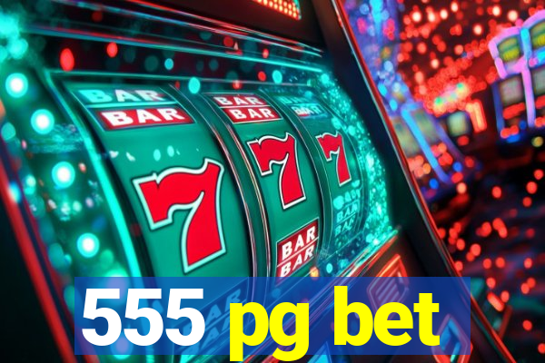 555 pg bet